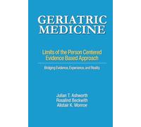 Geriatric Medicine: Limits of the Person Centered Evidence Based Approach. Bridging Evidence, Experience, and Reality