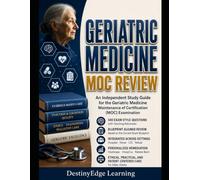 Geriatric Medicine MOC Review: Independent Preparation for the ABIM Geriatric Medicine MOC Exam and LKA with Blueprint Review, 500 Practice Questions, 50 Adaptive Retakes, and Teaching Rationales