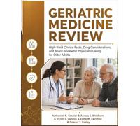 Geriatric Medicine Review: High-Yield Clinical Facts, Drug Considerations, and Board Review for Physicians Caring for Older Adults