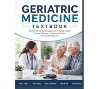 Geriatric Medicine Textbook: Assessment and Management of Aging, Frailty, Chronic Disease, Cognitive Decline, and Functional Loss