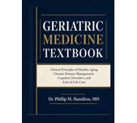 GERIATRIC MEDICINE TEXTBOOK: Clinical Principles of Healthy Aging, Chronic Disease Management, Cognitive Disorders, and End-of-Life Care