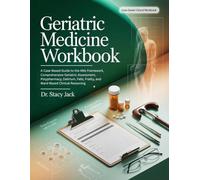 Geriatric Medicine Workbook: A Case-Based Guide to the 4Ms Framework, Comprehensive Geriatric Assessment, Polypharmacy, Delirium, Falls, Frailty, and Ward-Based Clinical Reasoning
