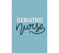 Geriatric Nurse: Blank Lined Journal For Geriatric Nurse| Geriatric Care Nurse Rn Notebook| Gerontological Nurse Practitioner Appreciation Daily Diary| Health Care 6x9 Inch Journal