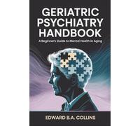 Geriatric Psychiatry Handbook: A Beginner's Guide to Mental Health in Aging (Medical Handbook for Beginners)