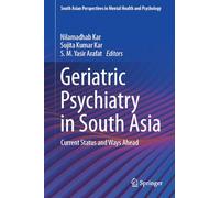 Geriatric Psychiatry in South Asia: Current Status and Ways Ahead (South Asian Perspectives in Mental Health and Psychology)
