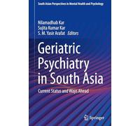 Geriatric Psychiatry in South Asia: Current Status and Ways Ahead (South Asian Perspectives in Mental Health and Psychology)