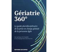 GÉRIATRIE 360°: Le guide pluridisciplinaire de la prise en charge globale de la personne âgée
