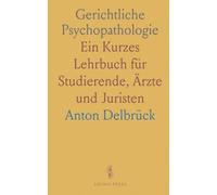 Gerichtliche Psychopathologie: Ein Kurzes Lehrbuch für Studierende, Ärzte und Juristen