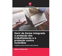 Gerir de forma integrada a proteção dos trabalhadores e a proteção contra incêndios: Trabalhar juntos de forma mais eficiente