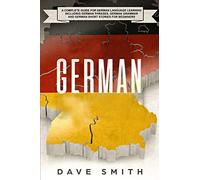 German: A Complete Guide for German Language Learning Including German Phrases, German Grammar and German Short Stories for Beginners [Idioma Inglés]