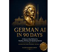 German A1 in 90 Days: A Story-a-Day Method for Reading, Writing and Speaking German - 90 Bilingual Short Stories for Beginners, CEFR Level A1 (The Ultimate German Learning Series)