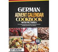 German Advent Calendar Cookbook With Pictures: A 24-Day Countdown of Easy Christmas Food for Families and First-Time Bakers