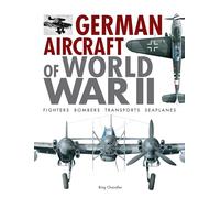 German Aircraft of World War II: Fighters, Bombers, Transports, Seaplanes (World's Greatest)