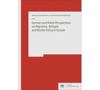 German and Polish Perspectives on Migration, Refugee and Border Policy in Europe