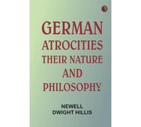 German Atrocities: Their Nature and Philosophy