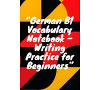 German B1 Vocabulary Notebook - Word & Translation Practice: Practice German Words and Their English Translations - Intermediate Level B1 for Serious Learners