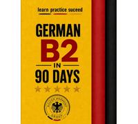 German B2 in 90 Days: A Story-a-Day Method for Advanced Conversational Fluency - 90 Bilingual Short Stories for CEFR Level B2 (The Ultimate German Learning Series)