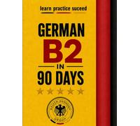 German B2 in 90 Days: A Story-a-Day Method for Advanced Conversational Fluency - 90 Bilingual Short Stories for CEFR Level B2 (The Ultimate German Learning Series)