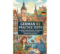 German B2 Practice Tests: Reading Comprehension, Vocabulary & False Friends Practice with Detailed Answer Keys