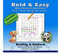German Bold & Easy Word Search And Color - Pets And Wild Animals: Kräftig & Einfach Wortsuchrätsel und Malen - Haustiere und Wildtiere (German Puzzle Adventures (Rätselabenteuer))