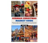 GERMAN CHRISTMAS MARKET GUIDE 2025-2026: Where to Go, What to Eat, and How to Enjoy Germany’s Festive Season - Top Cities, Hidden Gems, and Tips for ... (ULTIMATE BUDGET-FRIENDLY GUIDEBOOK)