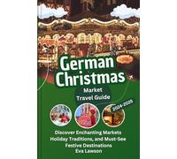 German Christmas Market Travel Guide 2024-2025: Discover Enchanting Markets, Holiday Traditions, and Must-See Festive Destinations