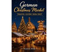 German Christmas Market Travel Guide 2026/2027: Discover the Best Festive Markets, Local Traditions, Holiday Foods, Scenic Routes, Family Activities, and Essential Travel Tips