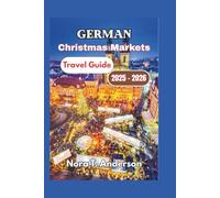 German Christmas Markets Travel Guide 2025 - 2026: Exploring Timeless Traditions, Seasonal Events, and Local Festivities