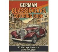 German Classic Cars Coloring Book: 50 Iconic Vintage Automobiles from Germany for Adults, Teens & Car Enthusiasts