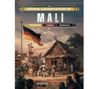 German Colonization of Mali: Economics, Culture, and Resistance