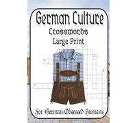 German Culture Crosswords: 60 Puzzles from Easy to “Did Einstein Write This?: A Hilariously Challenging Tour Through Oktoberfest, Castles, Bratwurst & Bavaria for Puzzle Lovers, Travel Nerds & German-Obsessed Humans