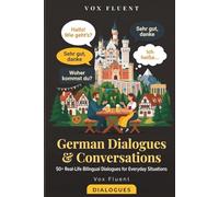 German Dialogues & Conversations: 50+ Real-Life Bilingual Dialogues for Everyday Situations (Vox Fluent German)