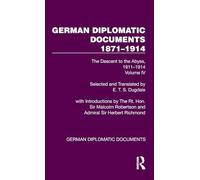 German Diplomatic Documents 1871-1914 Volume 4: The Descent to the Abyss, 1911-1914
