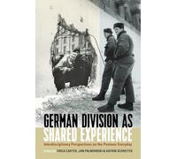 German Division as Shared Experience: Interdisciplinary Perspectives on the Postwar Everyday