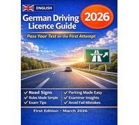 German Driving Licence Guide - 2026: The Complete English-Language Handbook for Theory and Practical Exams - Updated for All 2026 Reforms