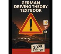 GERMAN DRIVING THEORY TEST TEXTBOOK - 2025 EDITION: Scenario-Based Picturistic Explanations of Real Traffic Cases for Guaranteed Test Success