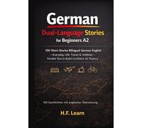 German Dual-Language Stories A2: 100 Short Stories Bilingual German English: Everyday Life, Travel, Hobbies & Friends - Parallel Text to Reach ... to Master German from Beginner to Advanced)