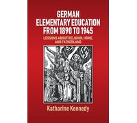 German Elementary Education from 1890 to 1945: Lessons about Religion, Home, and Fatherland