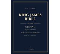 German & English Side-by-Side King James Bible (KJV) New Testament (Annotated): Verse-by-Verse Parallel Bilingual Edition, Luther 1912 and KJV, 7x10 with Glossary of Archaic Words