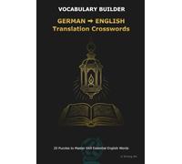 GERMAN ENGLISH Translation Crosswords: Bilingual Crosswords for German Speakers Learning English: Master Active Translation & Boost ESL Vocabulary ... Bilingual Crosswords for Language Learners)