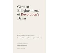 German Enlightenment at Revolution's Dawn: Featuring "The Secret of the Order of Cosmopolitans", "Ideas for a Philosophy of the History of Mankind, Book 15"