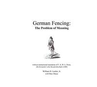 German Fencing: The Problem of Meaning: with an instructional translation of F. A. W. L. Roux, Die Kreussler'sche Stossfechtschule (1849)