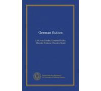 German fiction: J. W. von Goethe, Gottfried Keller, Theodor Fontane, Theodor Storm