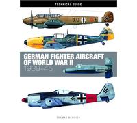 German Fighter Aircraft of World War II: 1939-45 (Technical Guides)