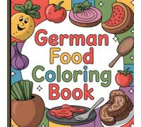 German Food Coloring Book, A Cozy Collection of Classic German Recipes, Sweets & Street Food to Color