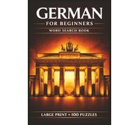 German for Beginners Word Search Book: Learn German in a Large Print Book with 100 Puzzles and 2000 Unique Words on Castles in Germany, Berlin Germany, and German Bread