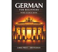 German for Beginners Word Search Book: Learn German in a Large Print Book with 100 Puzzles and 2000 Unique Words on Oktoberfest, Neuschwanstein Castle, and German Bakery