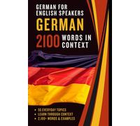 German for English Speakers - 2100 German Words in Context: German-English Vocabulary Across 55 Topics with Examples and Translation
