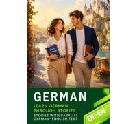 German for English Speakers with 68 Connected Stories - German-English Bilingual Book: Parallel German-English Text with Natural Dialogues and Everyday Situations for Reading and Learning German