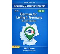 German for Living in Germany: A2-B1: Dialogues for Real Life Situations - Housing, Work, Health & Official Tasks (German for Busy People) (Spanish Edition) (German for Spanish Speakers)